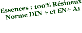 Essences : 100% Résineux    Norme DIN + et EN+ A1