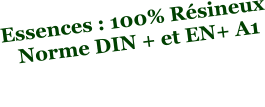 Essences : 100% Résineux    Norme DIN + et EN+ A1